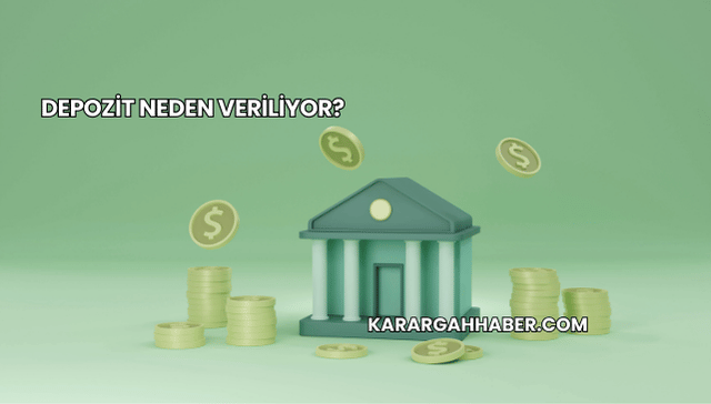 Depozit Neden Veriliyor?