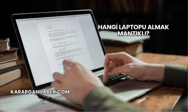 Hangi Laptopu Almak Mantıklı?