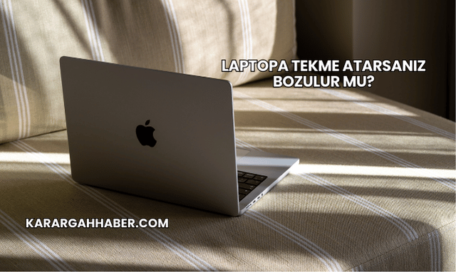 Laptopa Tekme Atarsanız Bozulur mu?