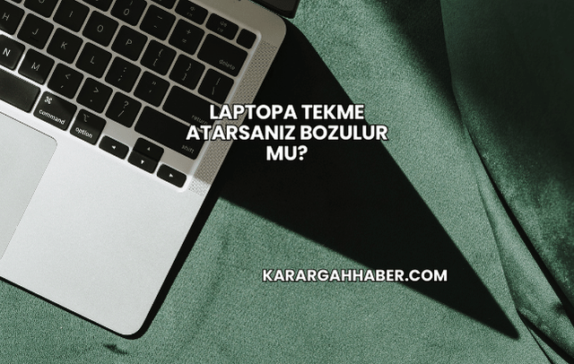 Laptopa Tekme Atarsanız Bozulur mu?