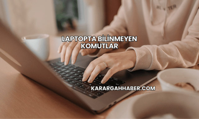 Laptopta Bilinmeyen Komutlar