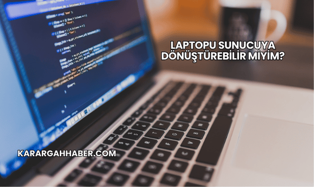 Laptopu Sunucuya Dönüştürebilir miyim?