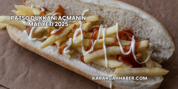 Patso Dükkanı Açmanın Maliyeti 2025