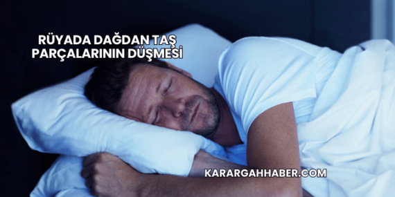 Rüyada Dağdan Taş Parçalarının Düşmesi