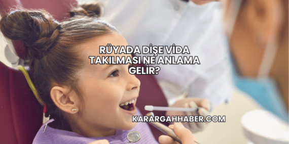 Rüyada Dişe Vida Takılması Ne Anlama Gelir?