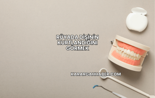 Rüyada Dişinin Kurtlandığını Görmek