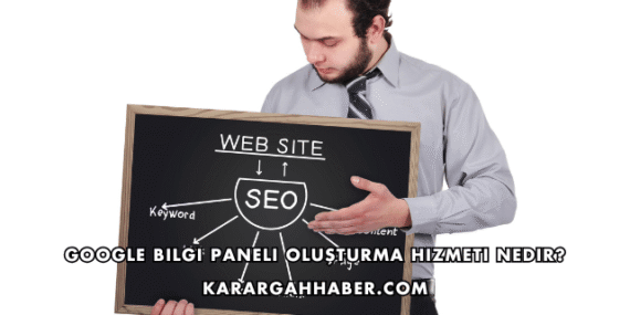Google Bilgi Paneli Oluşturma Hizmeti Nedir?